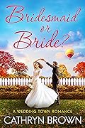 Bridesmaid or Bride? (Wedding Town #3.5)