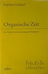 Organische Zeit: Zur Einheit von Erinnerung und Vergessen