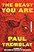 The Beast You Are by Paul Tremblay