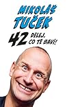 42: Dělej, co tě ...