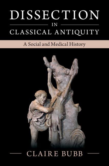 Dissection in Classical Antiquity: A Social and Medical History (Kindle Edition)