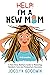 Help! I’m A New Mom: A Firs...