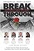 Break Through Featuring Mike Williams: Powerful Stories from Global Authorities that are Guaranteed to Equip Anyone for Real Life Breakthrough.