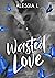 Wasted Love by Alessia I.