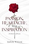 Passion, Heartache, and Inspiration : A Collection of Poems