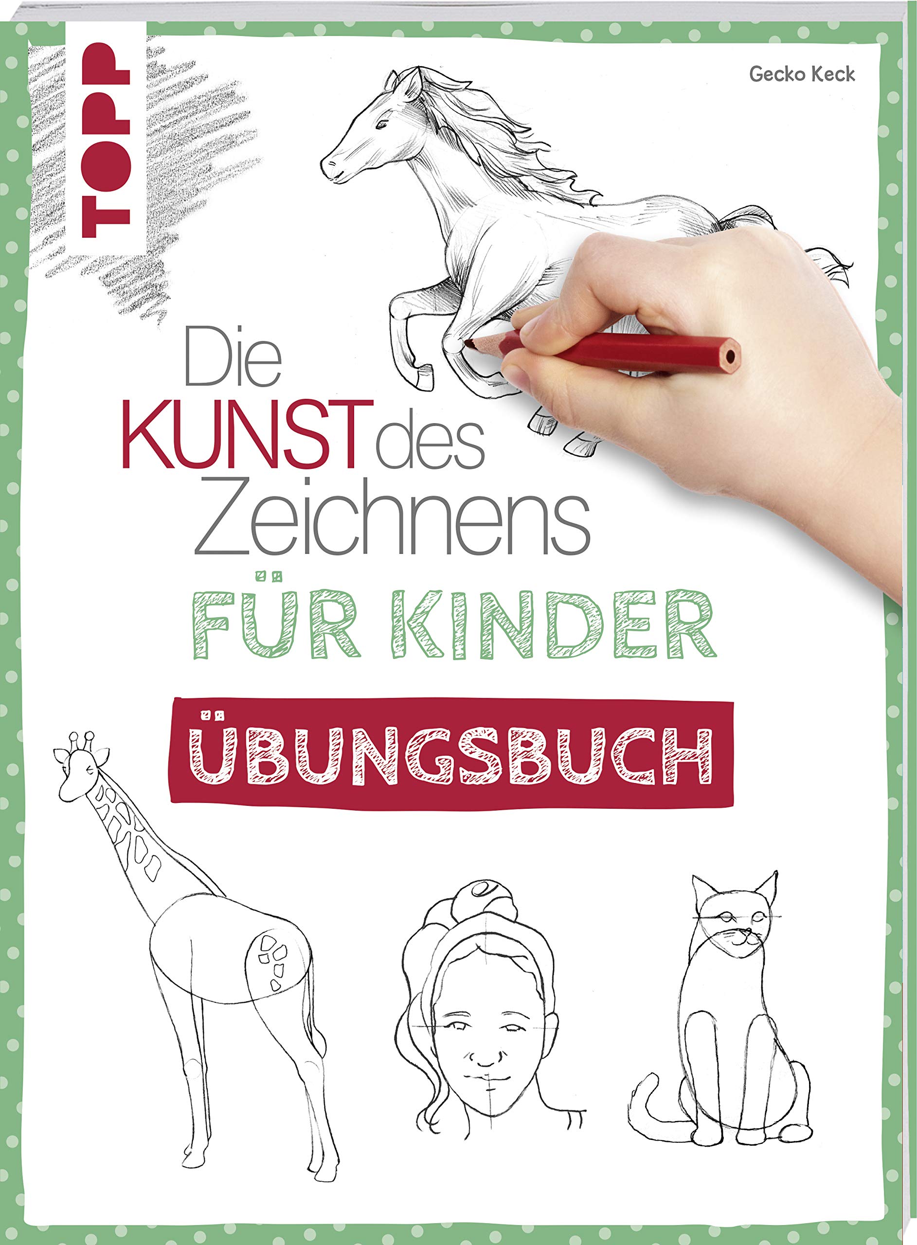 Die Kunst des Zeichnens für Kinder Übungsbuch: Mit gezieltem Training Schritt für Schritt zum Zeichenprofi (Paperback)