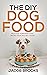 The DIY Dog Food: Delicious...