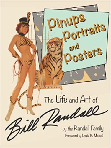 Pinups Portraits and Posters: The Life and Art of Bill Randall