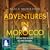Adventures in Morocco from the Souks to the Sahara by Alice Morrison