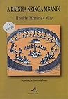 A Rainha Nzinga Mbandi - História, Memória e Mito by Inocência Mata