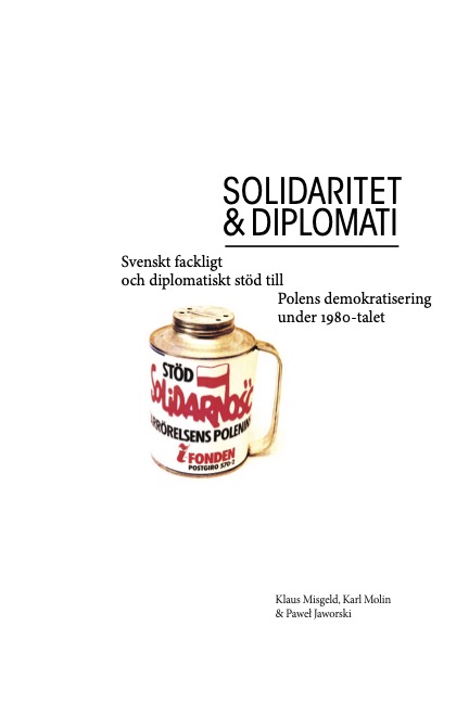 Solidaritet & diplomati: svenskt fackligt och diplomatiskt stöd till Polens demokratisering under 1980-talet