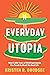 Everyday Utopia by Kristen R. Ghodsee