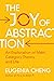 The Joy of Abstraction: An Exploration of Math, Category Theory, and Life