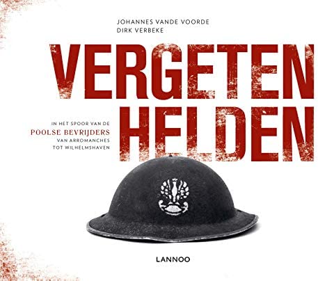 Vergeten helden: in het spoor van de Poolse bevrijders van Arromanches tot Wilhelmshaven (Hardcover)