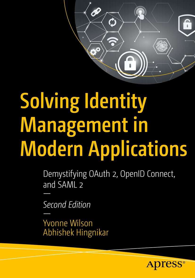 Solving Identity Management in Modern Applications: Demystifying OAuth 2, OpenID Connect, and SAML 2 (Paperback)