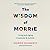 The Wisdom of Morrie: Livin...