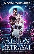 My Alpha's Betrayal: Burning in the Flames of his Vengeance (Magic of Kaeladia Series Book 1)