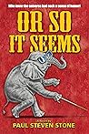 Or So It Seems by Paul Steven Stone