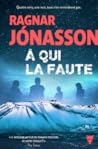 A qui la faute by Ragnar Jónasson