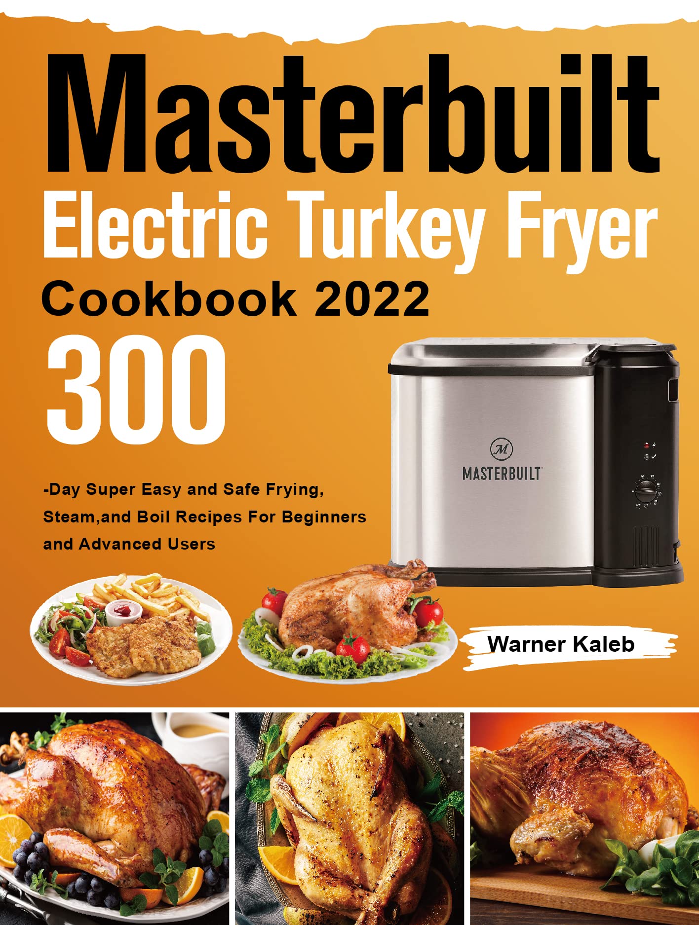 Masterbuilt Electric Turkey Fryer Cookbook 2022: 300-Day Super Easy and Safe Frying, Steam,and Boil Recipes For Beginners and Advanced Users (Kindle Edition)