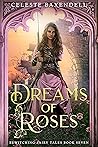 Dreams of Roses by Celeste Baxendell