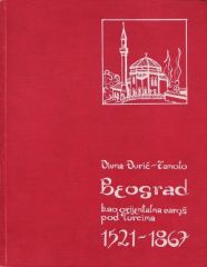Beograd kao orijentalna varoš pod Turcima 1521-1867 (Unknown Binding)