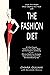 The Fashion Diet: A 14-Day Program To Achieve Your Perfect Shape and Feel Gorgeous and Alluring Through Effective Weight-Loss Strategies, Figure-Slimming Visual Tricks, and Mood-Boosting Tips