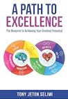 A Path to Excellence: The Blueprint to Achieving Your Greatest Potential