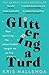 Glittering a Turd: How Surviving the Unsurvivable Taught Me to Live