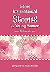 More Inspirational Stories for Young Women by Alison Palmer More Inspirational Stories for Young Women by Alison Palmer
