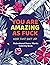 You Are Amazing As Fuck: Mo...