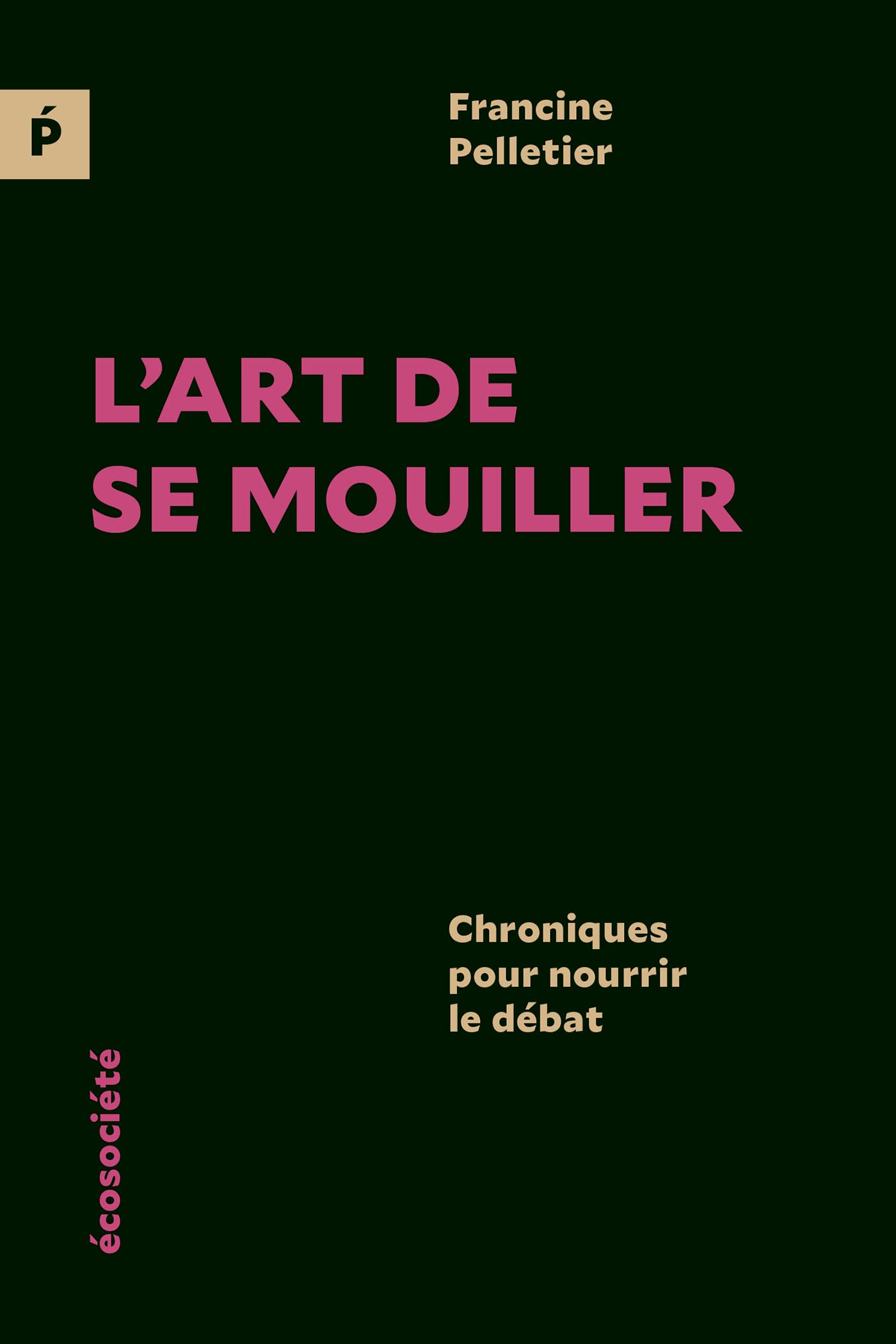 L'art de se mouiller: Chroniques pour nourrir le débat (French Edition)