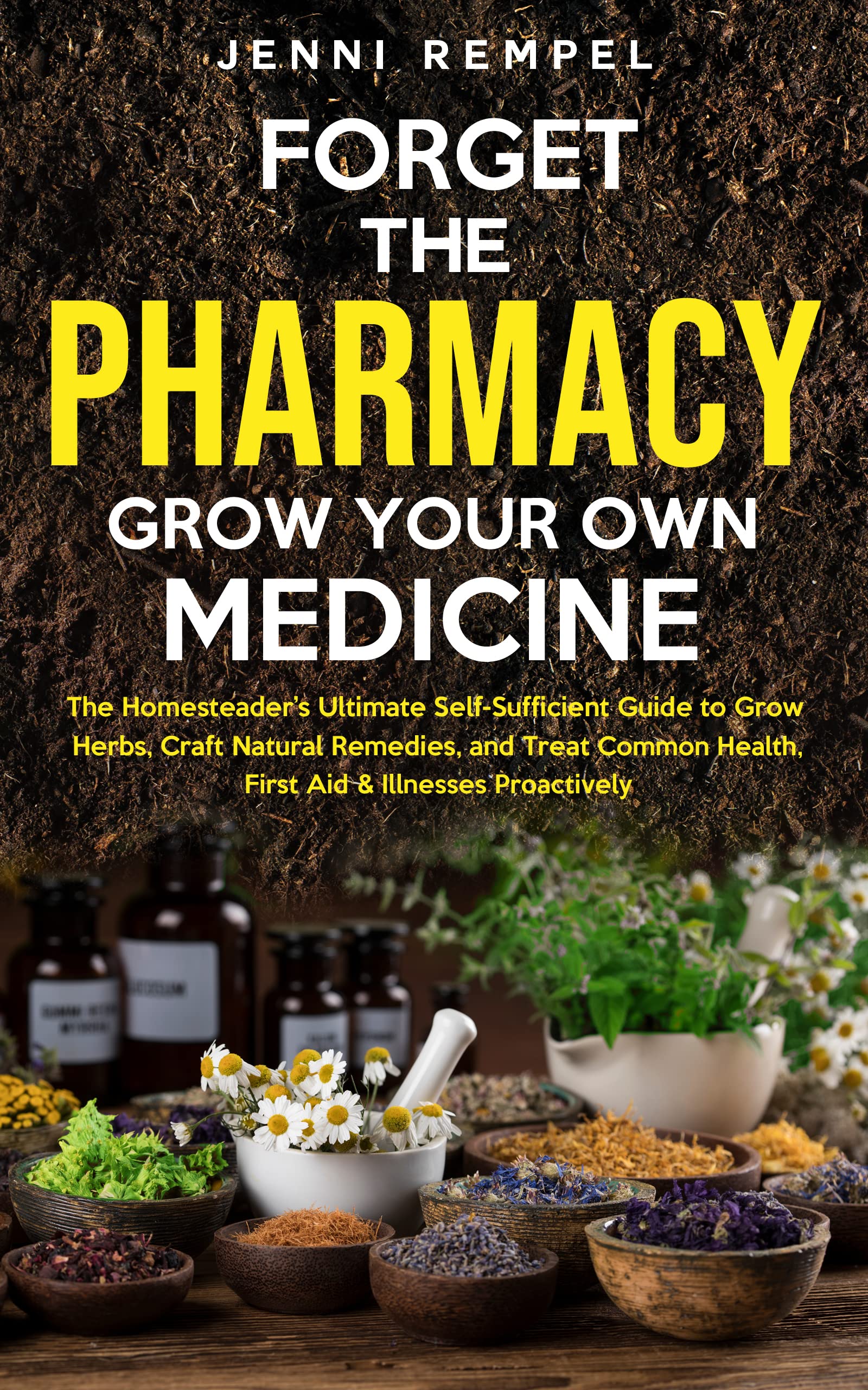 Forget The Pharmacy - Grow Your Own Medicine: The Homesteader's Ultimate Self-Sufficient Guide to Grow Herbs, Craft Natural Remedies, and Treat Common ... (Growing Natural Remedies Series)