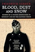 Blood, Dust and Snow: Diaries of a Panzer Commander in Germany and on the Eastern Front, 1938-1943