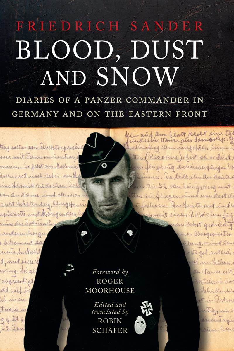 Blood, Dust and Snow: Diaries of a Panzer Commander in Germany and on the Eastern Front, 1938-1943 (Kindle Edition)