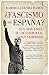 ¿Fascismo en España?: Sus Orígenes, su Desarrollo, sus Hombres