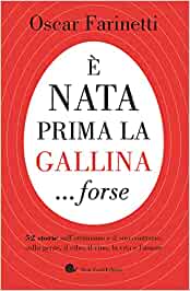 È nata prima la gallina... forse. 52 storie sull'ottimismo e il suo contrario, sulla gente, il cibo, il vino, la vita e l'amore (Hardcover)