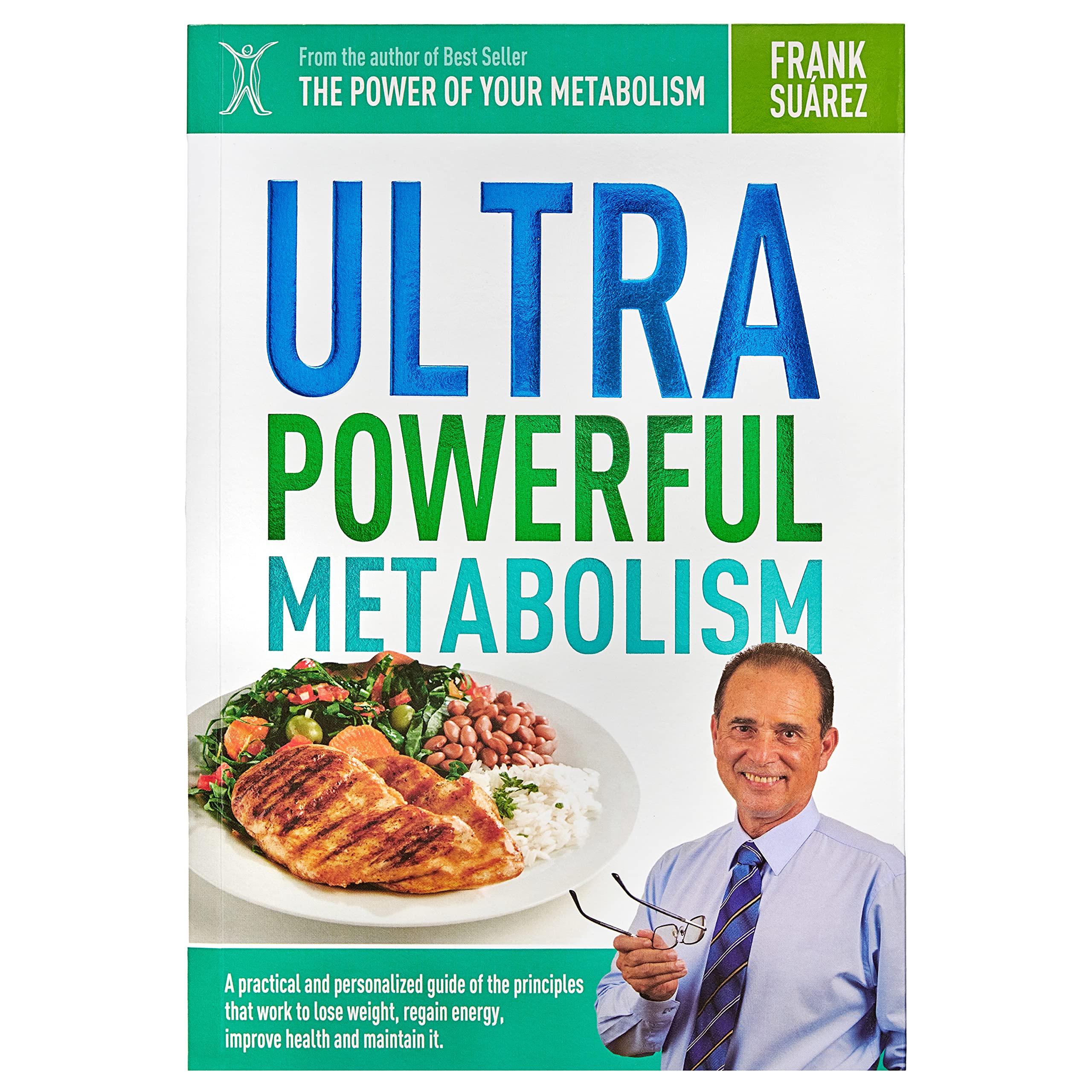 Ultra Powerful Metabolism: A Practical and Personalized Guide of the Principles that Work to Lose Weight, Regain Energy, Improve Health, and Maintain it (Paperback)