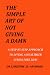 THE SIMPLE ART OF NOT GIVING A DAMN: A STEP BY STEP APPROACH TO LIVING A HEALTHIER AND STRESS FREE LIFE!