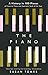 The Piano: A History in 100 Pieces