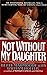 Not Without My Daughter by Betty Mahmoody