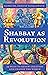 Shabbat as Revolution - 39 Ways to Renew Creation and Change the World