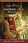 The Gift of Knowing Him: And You Can Know It Too