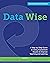 Data Wise, Revised and Expanded Edition: A Step-by-Step Guide to Using Assessment Results to Improve Teaching and Learning