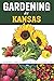 Gardening In Kansas: Gardening Log Book for Local Backyard Gardeners, Friendly Crop Diary for Beautiful Greenery, Flower, Vegetables & Fruit. ... Family, Gardening lovers & Beginners.