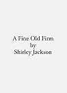 A Fine Old Firm by Shirley Jackson