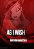 As I wish