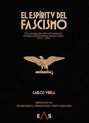 El Espíritu del Fascismo. Una investigación sobre el fundamento ideológico del Movimiento Fascita Italiano (1915-1945)