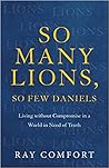 So Many Lions, So Few Daniels: Living Without Compromise in a World in Need of Truth