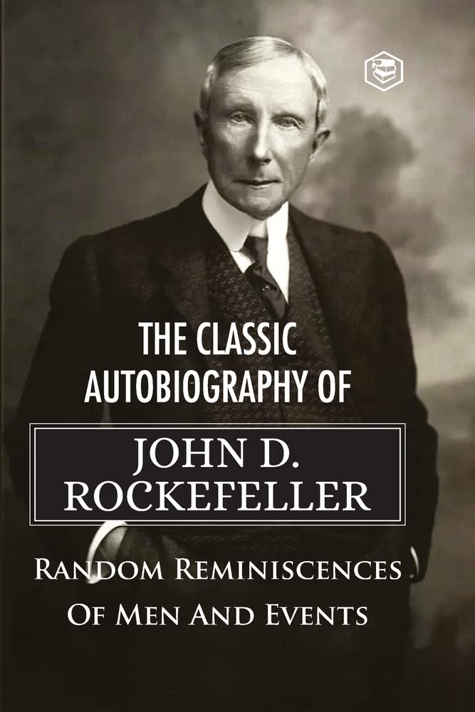 Classic Autobiography of John D. Rockefeller Random Reminiscences of Men and Events (Paperback)